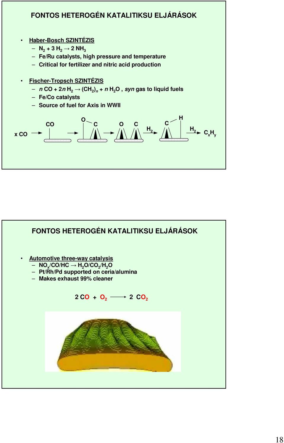 fuels Fe/Co catalysts Source of fuel for Axis in WWII x CO CO O C O C H 2 C H H 2 Cx H y FONTOS HETEROGÉN KATALITIKSU ELJÁRÁSOK