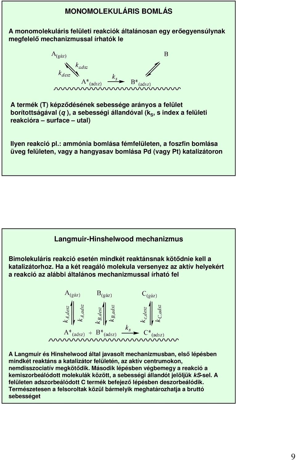 : ammónia bomlása fémfelületen, a foszfin bomlása üveg felületen, vagy a hangyasav bomlása Pd (vagy Pt) katalizátoron Langmuir-Hinshelwood mechanizmus Bimolekuláris reakció esetén mindkét reaktánsnak