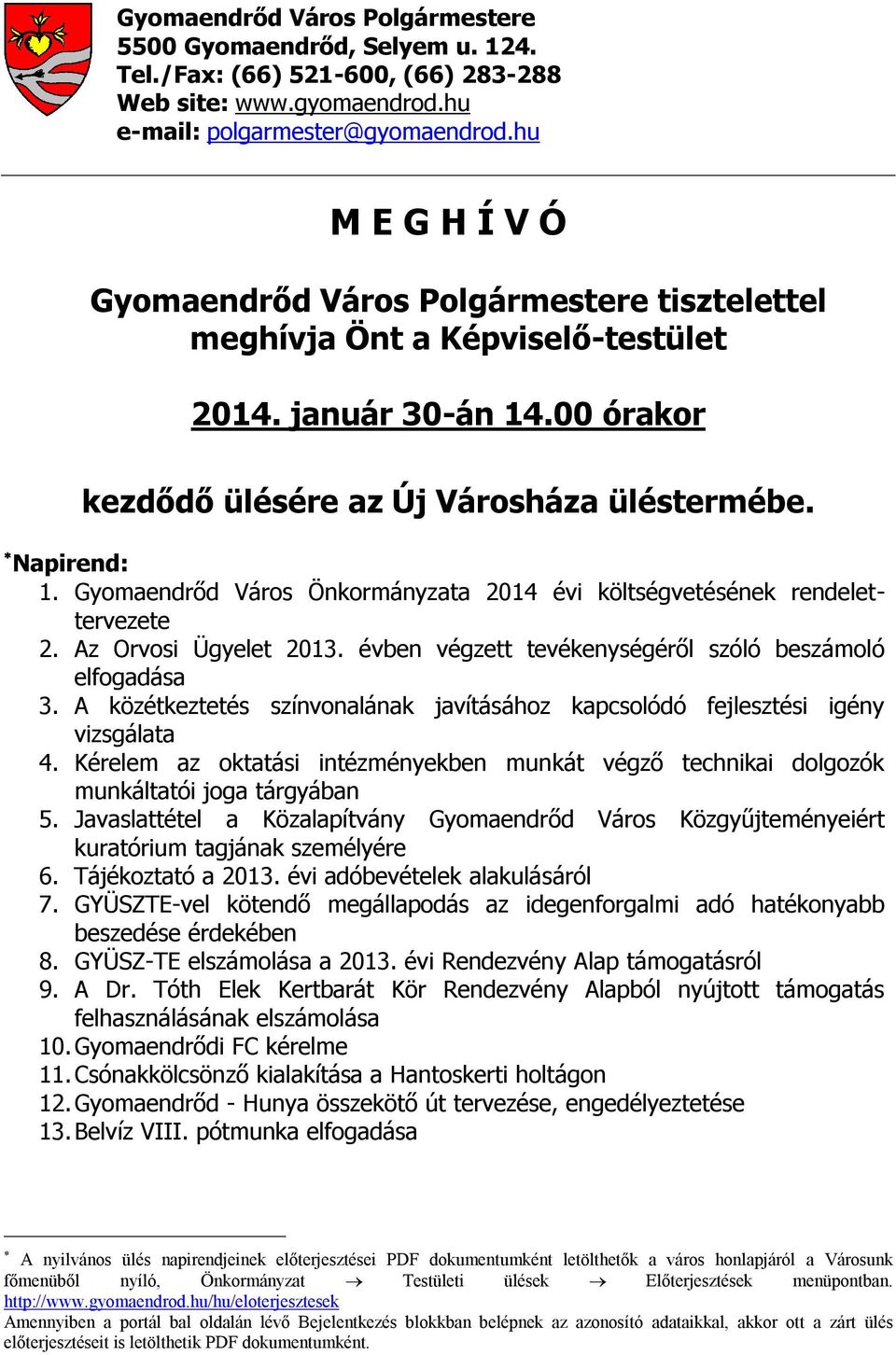 Gyomaendrőd Város Önkormányzata 2014 évi költségvetésének rendelettervezete 2. Az Orvosi Ügyelet 2013. évben végzett tevékenységéről szóló beszámoló elfogadása 3.