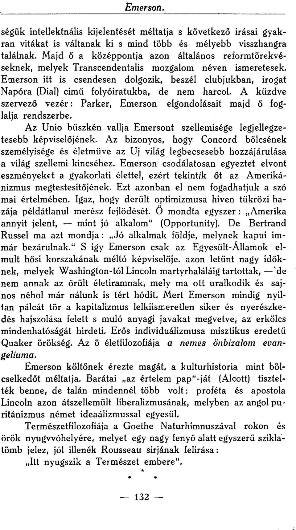 Emerson itt is csendesen dolgozik, beszél clubjukban, irogat Napóra (Diai) cimű folyóiratukba, de nem harcol. A küzdve szervező vezér: Parker, Emerson elgondolásait majd ő foglalja rendszerbe.