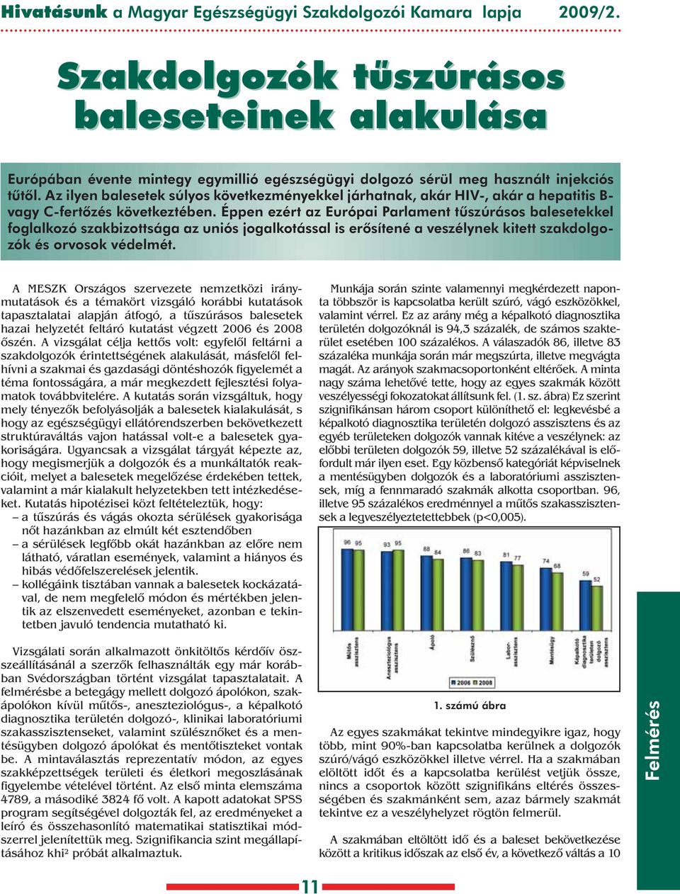 z ilyen balesetek súlyos következményekkel járhatnak, akár HIV-, akár a hepatitis - vagy C-fertôzés következtében.