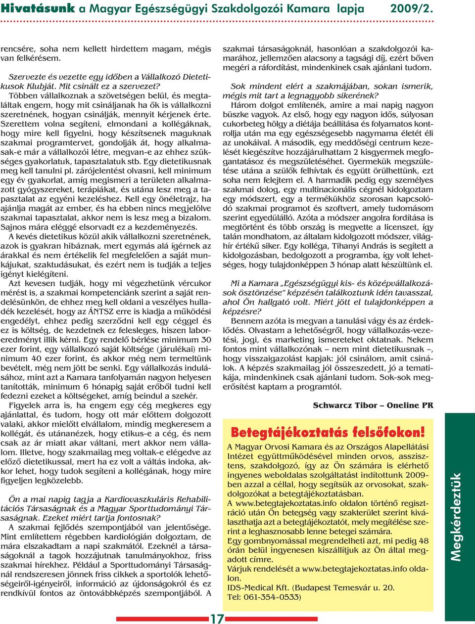 Szerettem volna segíteni, elmondani a kollégáknak, hogy mire kell figyelni, hogy készítsenek maguknak szakmai programtervet, gondolják át, hogy alkalmasak-e már a vállalkozói létre, megvan-e az ehhez