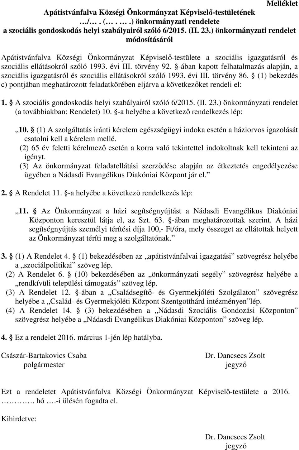 -ában kapott felhatalmazás alapján, a szociális igazgatásról és szociális ellátásokról szóló 1993. évi III. törvény 86.