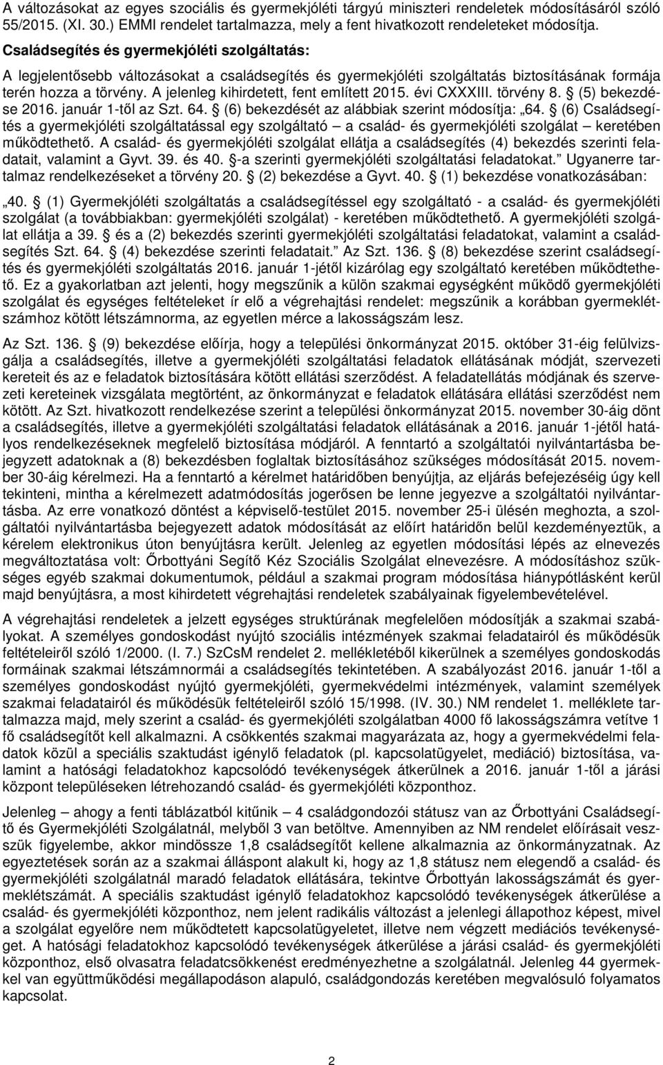 A jelenleg kihirdetett, fent említett 2015. évi CXXXIII. törvény 8. (5) bekezdése 2016. január 1-től az Szt. 64. (6) bekezdését az alábbiak szerint módosítja: 64.