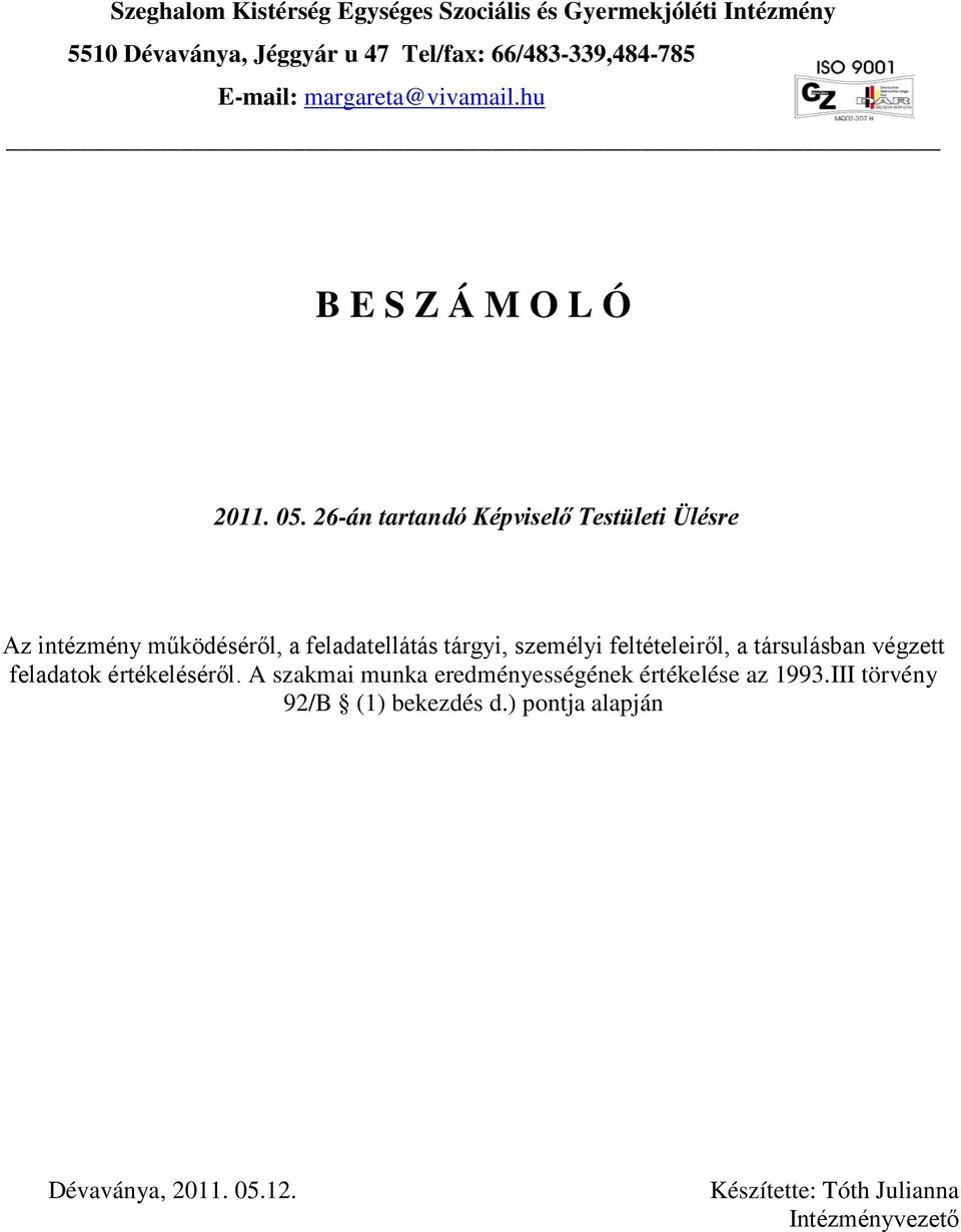 26-án tartandó Képviselő Testületi Ülésre Az intézmény működéséről, a feladatellátás tárgyi, személyi feltételeiről, a