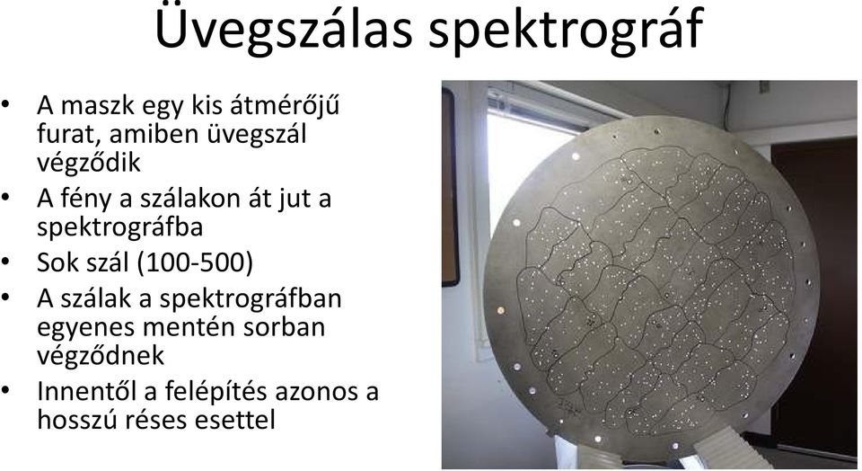 Sok szál (100-500) A szálak a spektrográfban egyenes mentén