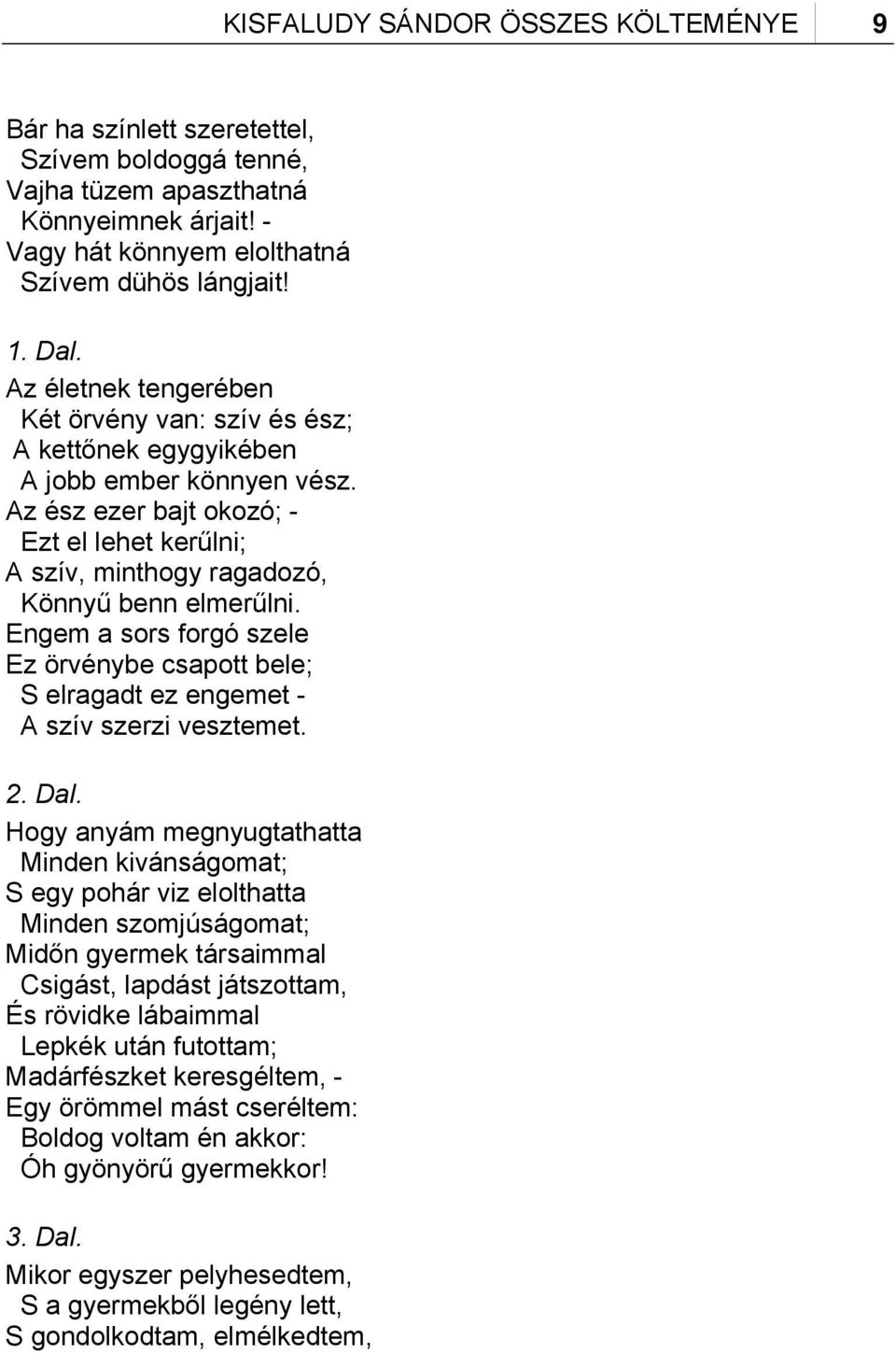 Engem a sors forgó szele Ez örvénybe csapott bele; S elragadt ez engemet - A szív szerzi vesztemet. 2. Dal.