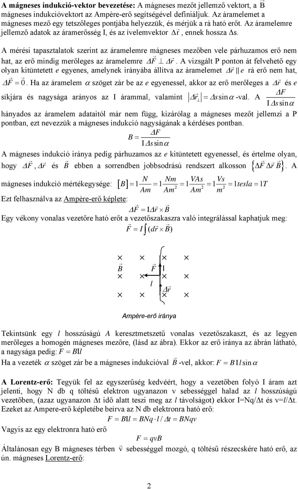 mérési tapasztaatok szerint az árameemre máneses mezőben vee párhuzamos erő nem hat, az erő mindi merőees az árameemre ΔF Δr.