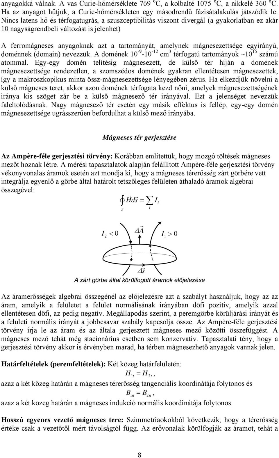 doménnek (domain) nevezzük. domének -9 - - cm 3 térfoatú tartományok ~ 5 számú atomma.