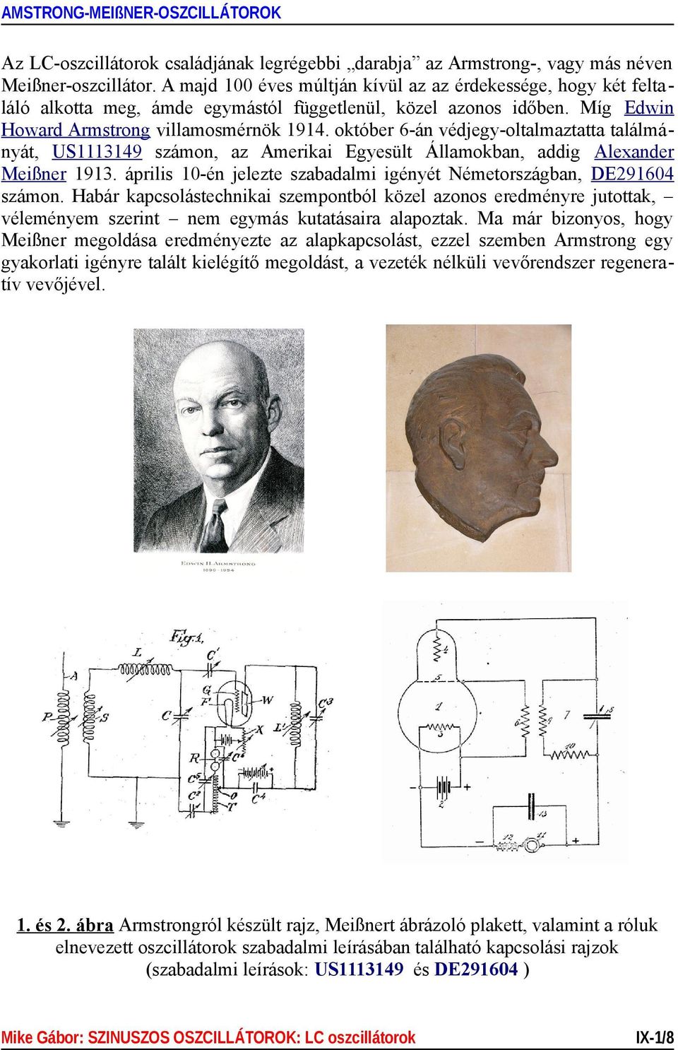 október 6-án védjegy-oltalmaztatta találmányát, US1113149 számon, az Amerikai Egyesült Államokban, addig Alexander Meißner 1913.