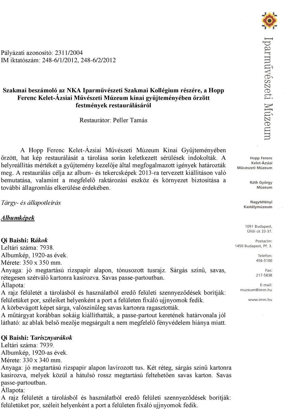 sérülések indokolták. A helyreállítás mértékét a gyűjtemény kezelője által megfogalmazott igények határozták meg.