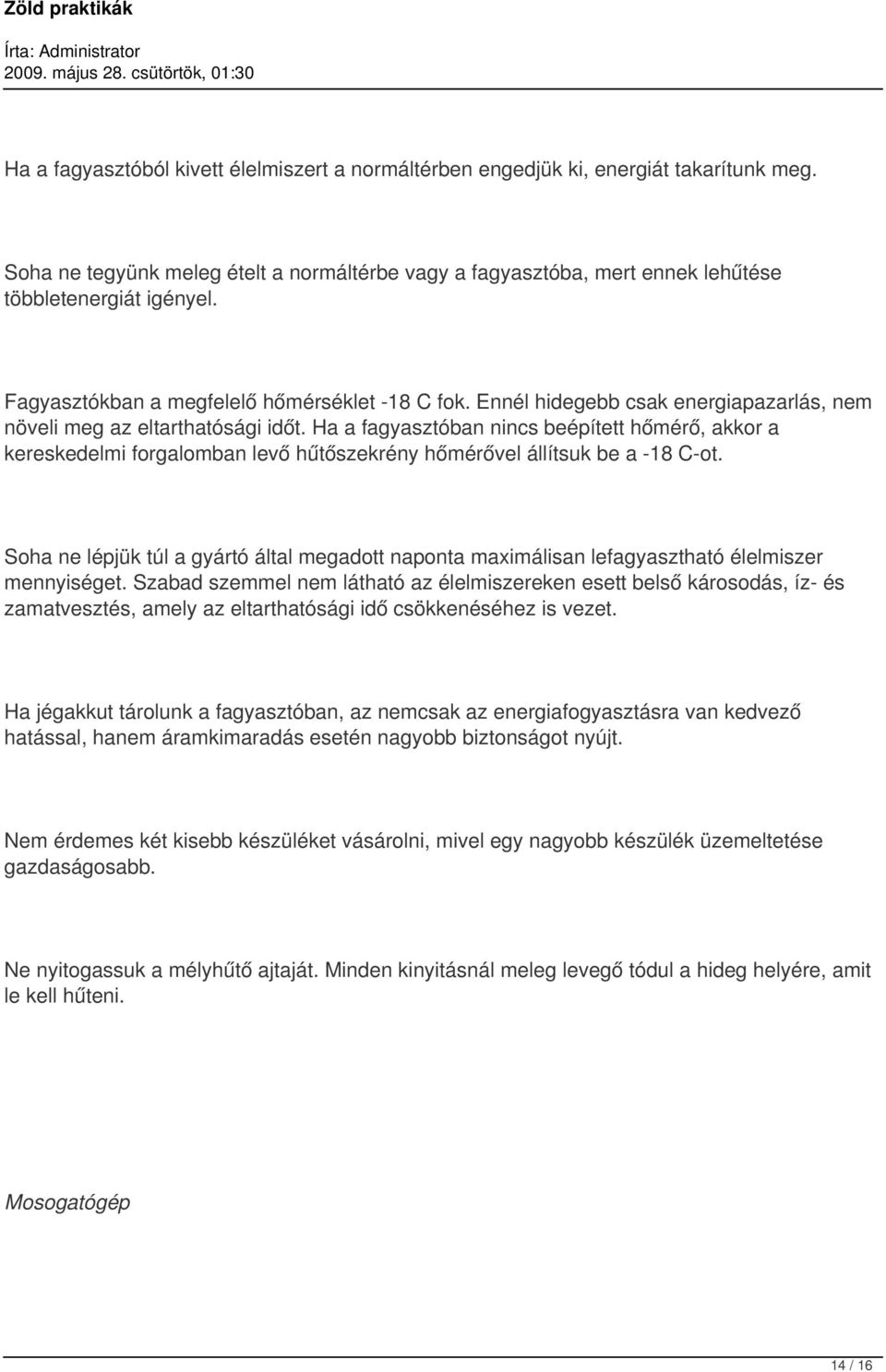 Ha a fagyasztóban nincs beépített hőmérő, akkor a kereskedelmi forgalomban levő hűtőszekrény hőmérővel állítsuk be a -18 C-ot.