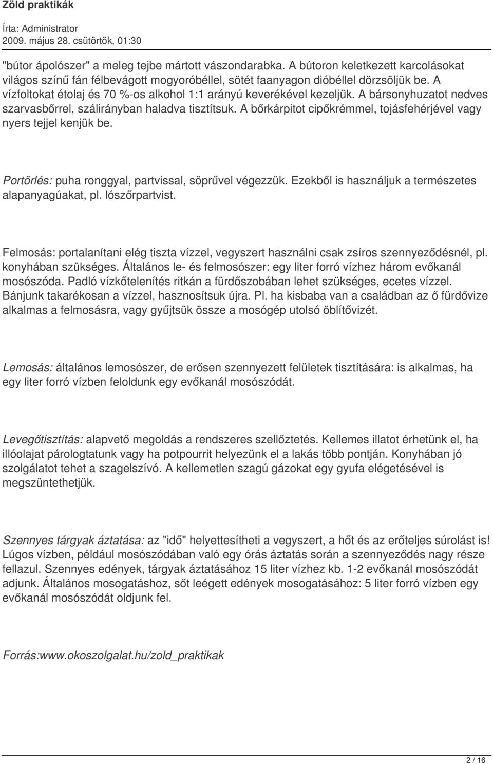 A bőrkárpitot cipőkrémmel, tojásfehérjével vagy nyers tejjel kenjük be. Portörlés: puha ronggyal, partvissal, söprűvel végezzük. Ezekből is használjuk a természetes alapanyagúakat, pl. lószőrpartvist.