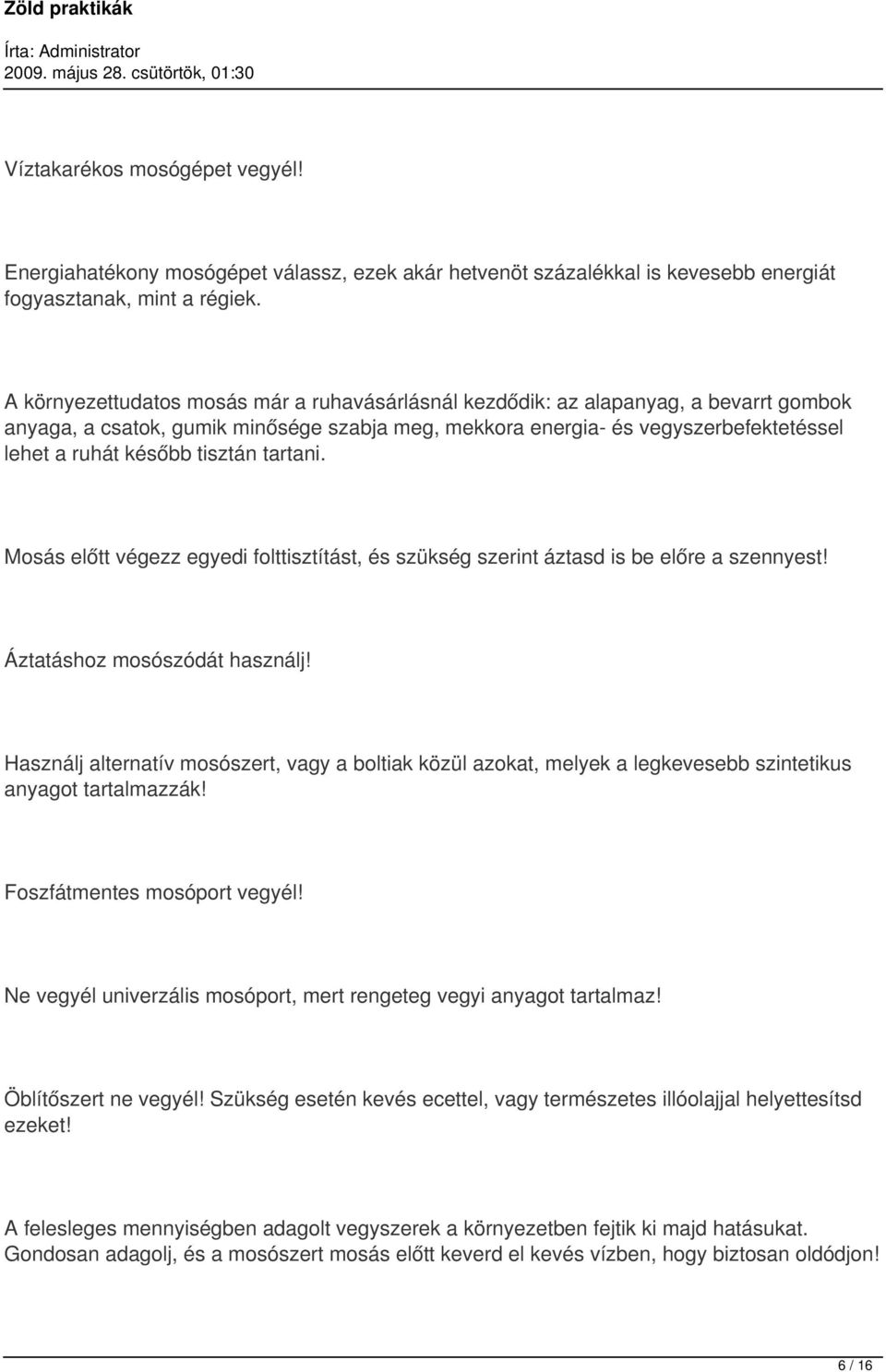 tisztán tartani. Mosás előtt végezz egyedi folttisztítást, és szükség szerint áztasd is be előre a szennyest! Áztatáshoz mosószódát használj!