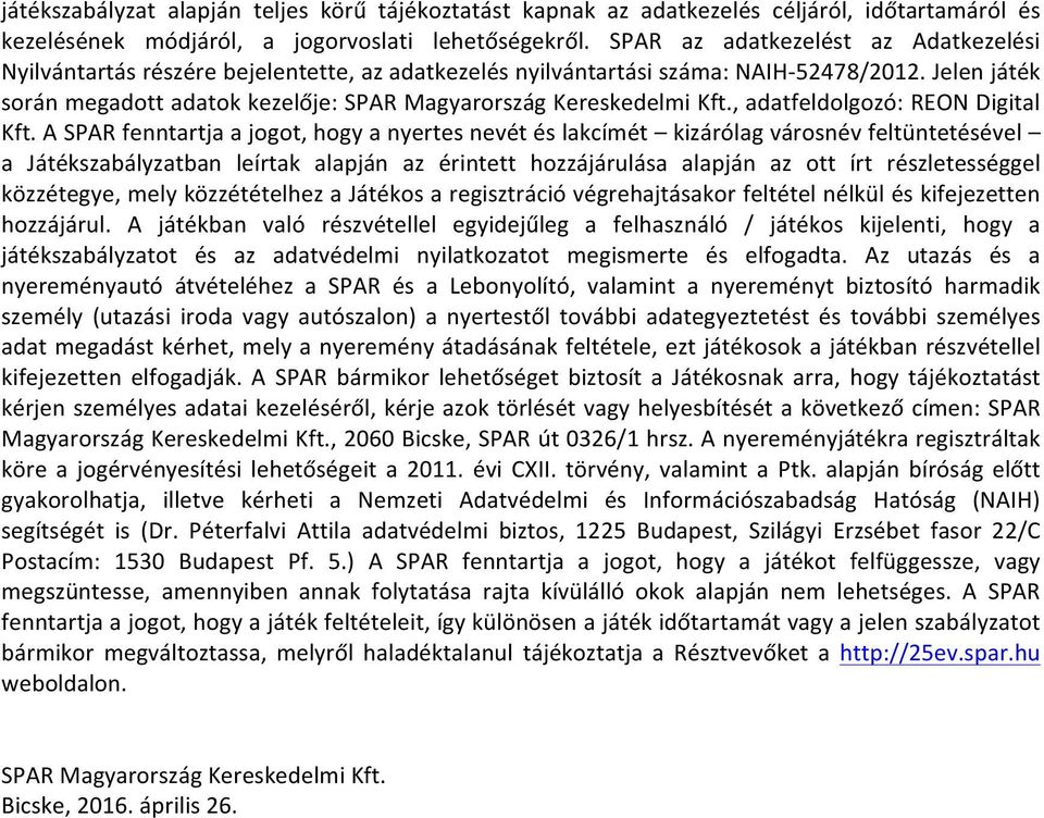 Jelen játék során megadott adatok kezelője: SPAR Magyarország Kereskedelmi Kft., adatfeldolgozó: REON Digital Kft.