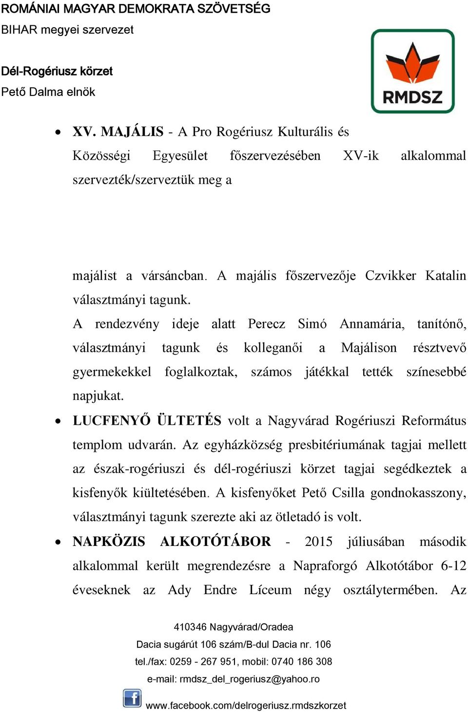 A rendezvény ideje alatt Perecz Simó Annamária, tanítónő, választmányi tagunk és kolleganői a Majálison résztvevő gyermekekkel foglalkoztak, számos játékkal tették színesebbé napjukat.