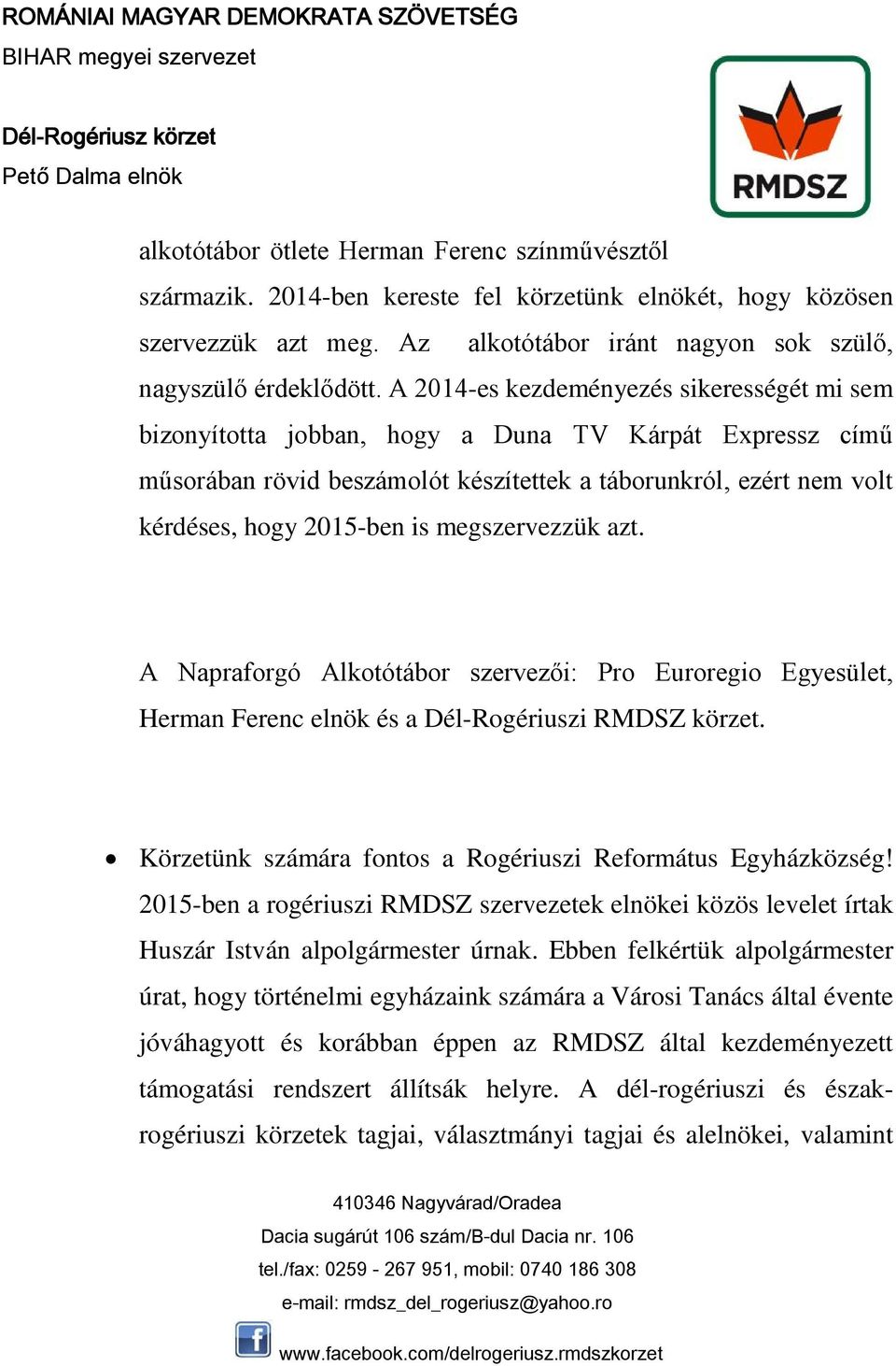 megszervezzük azt. A Napraforgó Alkotótábor szervezői: Pro Euroregio Egyesület, Herman Ferenc elnök és a Dél-Rogériuszi RMDSZ körzet. Körzetünk számára fontos a Rogériuszi Református Egyházközség!