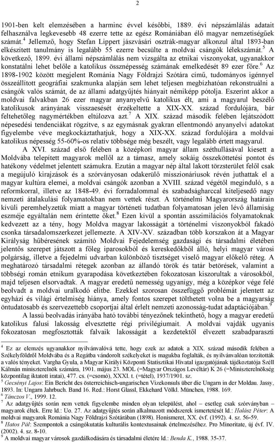 évi állami népszámlálás nem vizsgálta az etnikai viszonyokat, ugyanakkor konstatálni lehet belőle a katolikus össznépesség számának emelkedését 89 ezer főre.