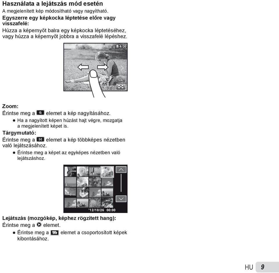 4/30 12/10/26 12:30 Zoom: Érintse meg a elemet a kép nagyításához. Ha a nagyított képen húzást hajt végre, mozgatja a megjelenített képet is.