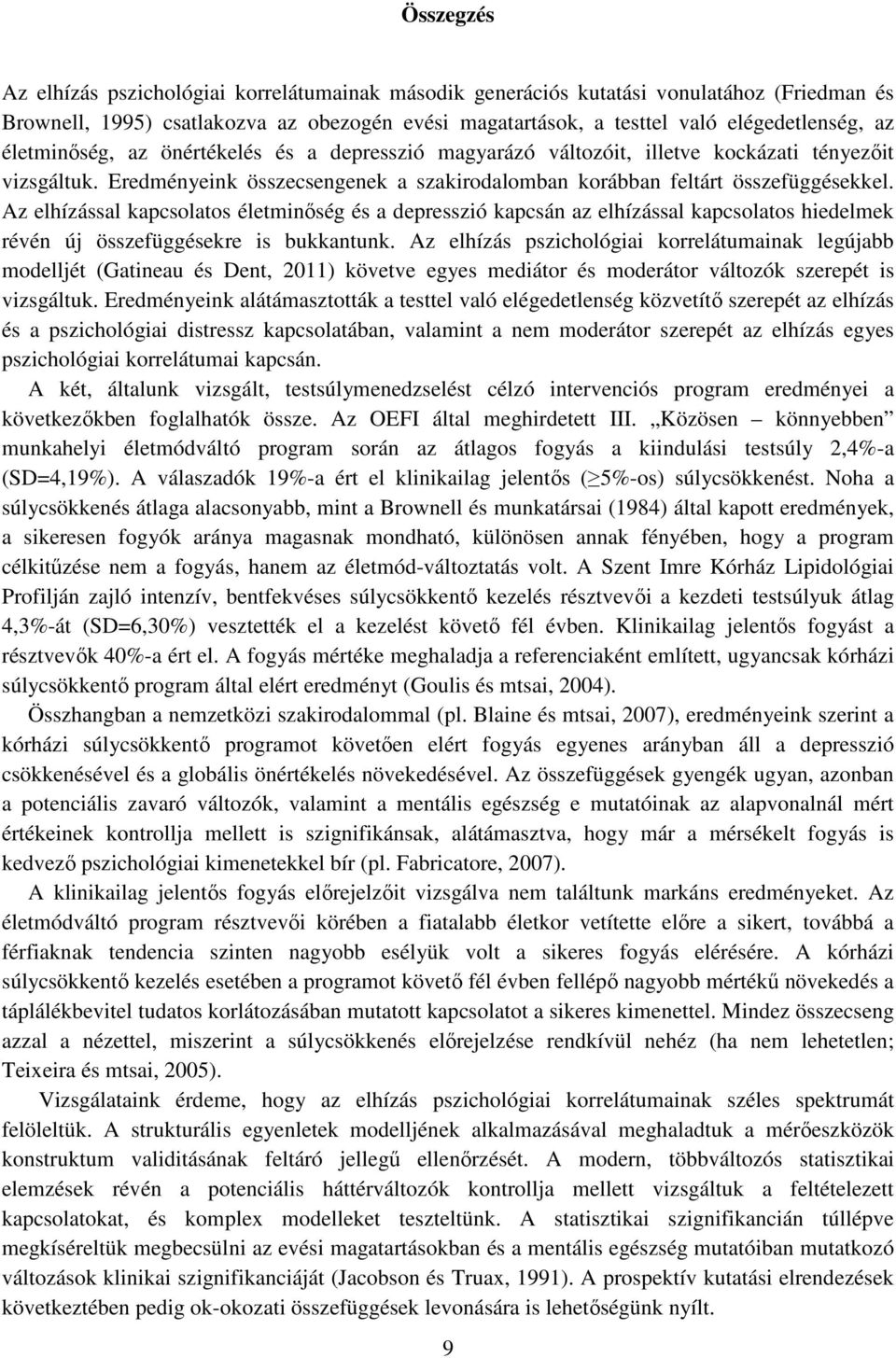 Az elhízással kapcsolatos életminőség és a depresszió kapcsán az elhízással kapcsolatos hiedelmek révén új összefüggésekre is bukkantunk.