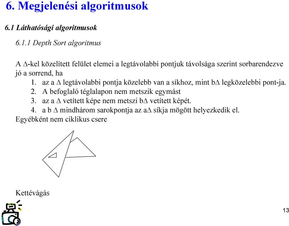 jó a sorrend ha. a a legtávolabbi pontja köelebb van a síkho mint b legköelebbi pont-ja.