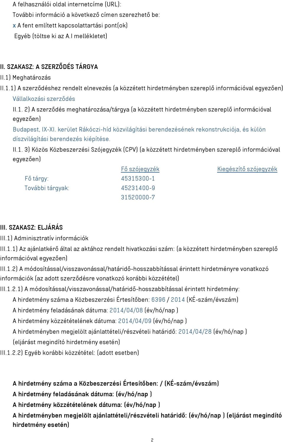 kerület Rákóczi-híd közvilágítási berendezésének rekonstrukciója, és külön díszvilágítási berendezés kiépítése. II.1.