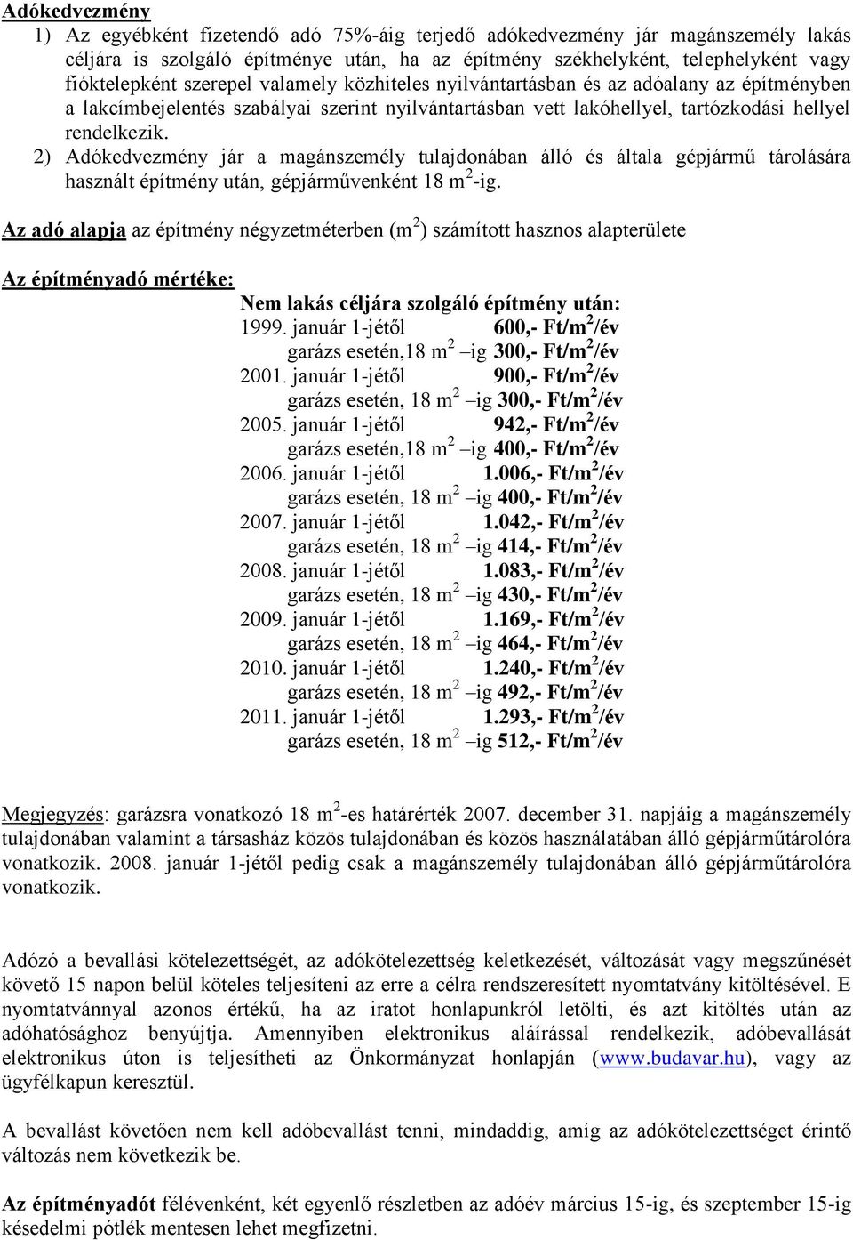 2) Adókedvezmény jár a magánszemély tulajdonában álló és általa gépjármű tárolására használt építmény után, gépjárművenként 18 m 2 -ig.