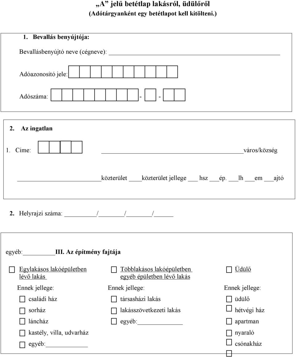 Címe: város/község közterület közterület jellege hsz ép. lh em ajtó 2. Helyrajzi száma: / / / egyéb: III.