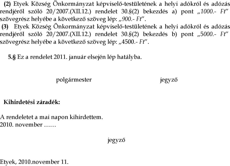 (XII.12.) rendelet 30. (2) bekezdés b) pont 5000.- Ft szövegrész helyébe a következő szöveg lép: 4500.- Ft. 5. Ez a rendelet 2011.