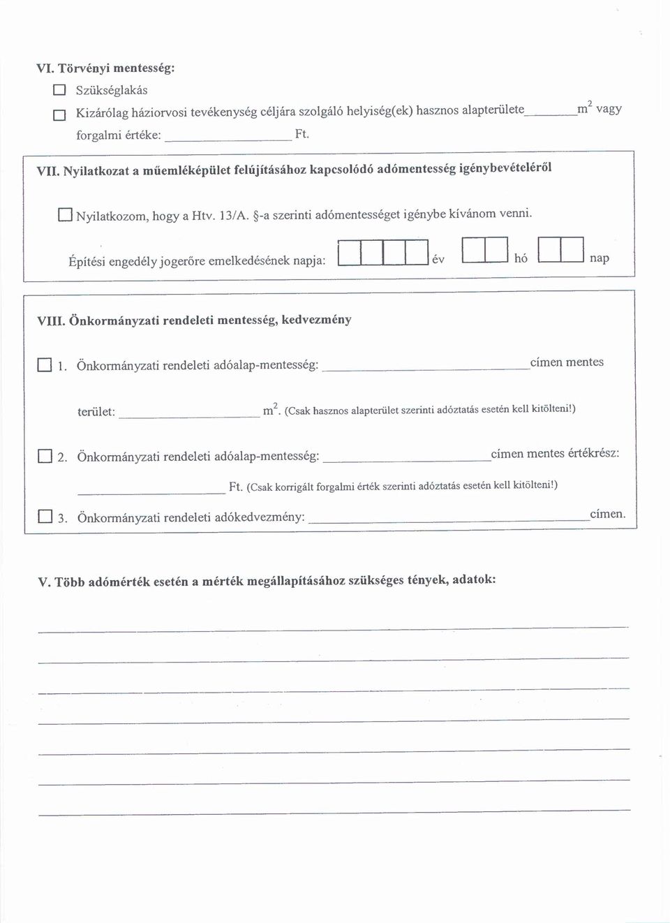 Építé~i engedély jogeröre emelkedésének napja: i I I I lév [TI hó [TI nap VIII. Önkormányzati rendeleti mentesség, kedvezmény o I. Önkormányzati rendeleti adóalap-mentesség: címen mentes terület: m 2.