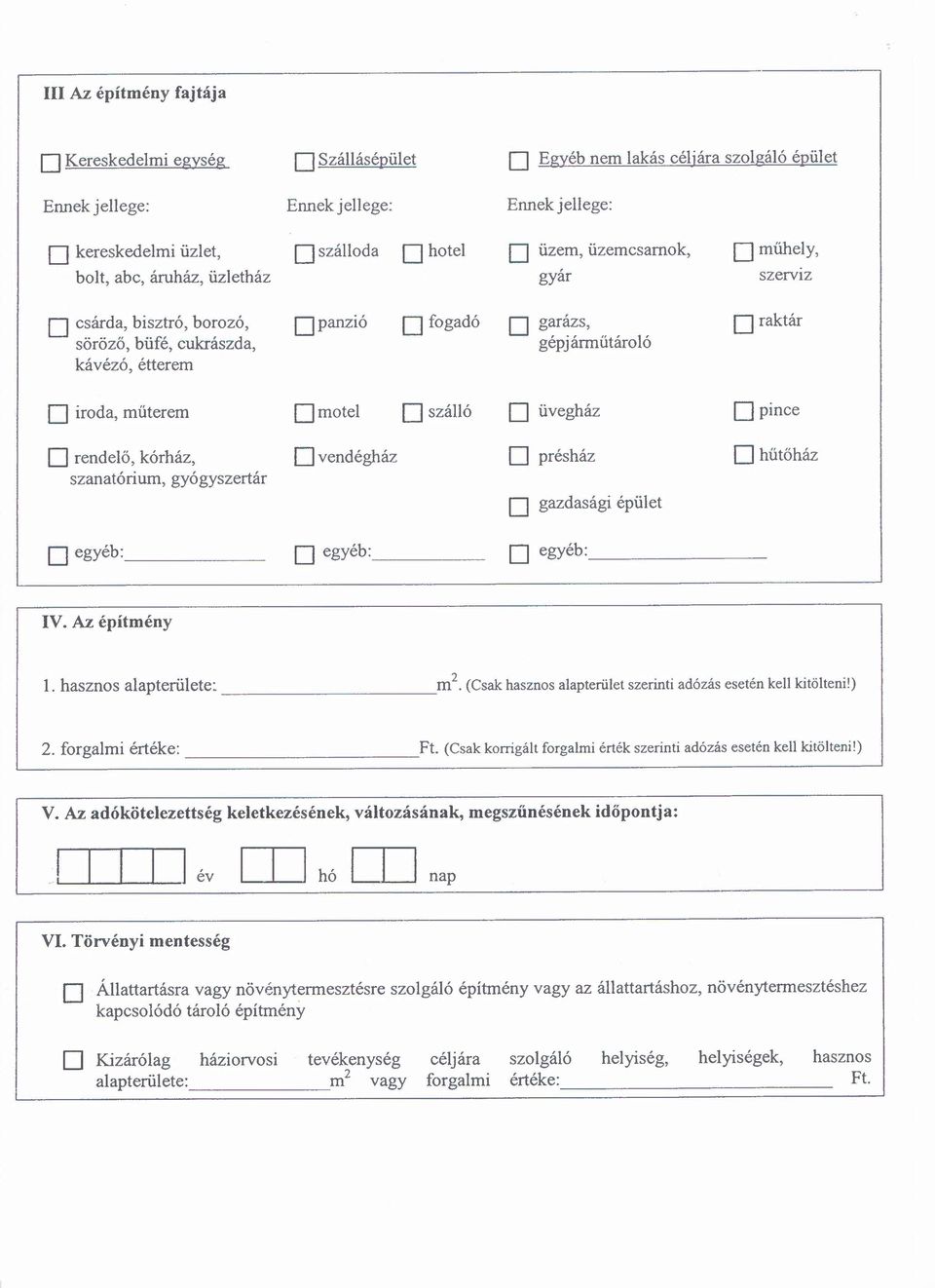pince rendelő, kórház, vendégház présház hűtőház szanatórium, gyógyszertár gazdasági épület egyéb: egyéb: egyéb: IV. Az építmény l. hasznos alapterülete: m2.
