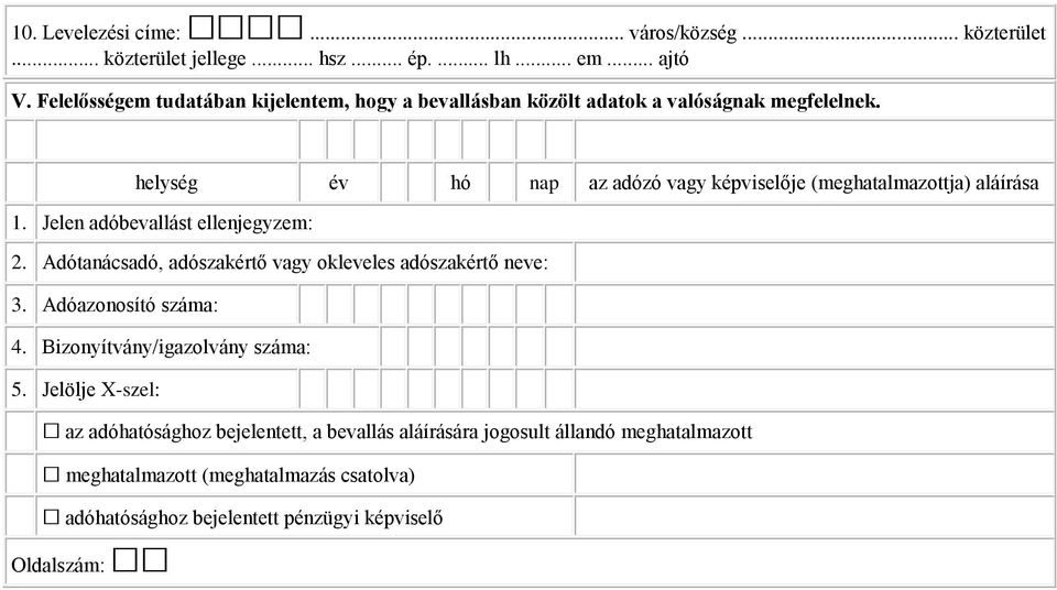 helység az adózó vagy képviselője (meghatalmazottja) aláírása 1. Jelen adóbevallást ellenjegyzem: 2.