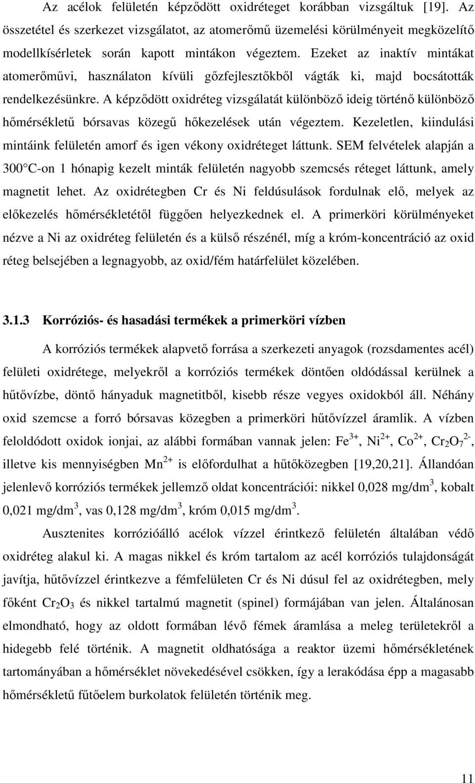 Ezeket az inaktív mintákat atomerımővi, használaton kívüli gızfejlesztıkbıl vágták ki, majd bocsátották rendelkezésünkre.