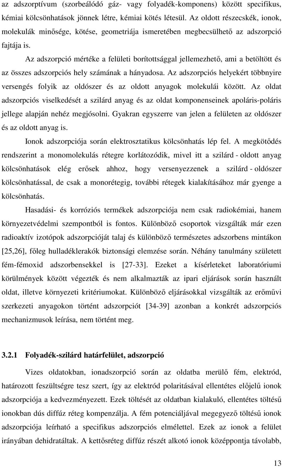 Az adszorpció mértéke a felületi borítottsággal jellemezhetı, ami a betöltött és az összes adszorpciós hely számának a hányadosa.