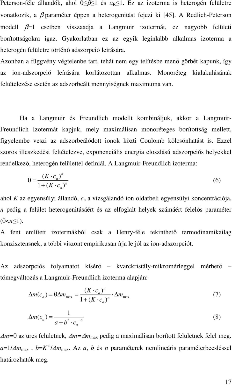 Gyakorlatban ez az egyik leginkább alkalmas izoterma a heterogén felületre történı adszorpció leírására.