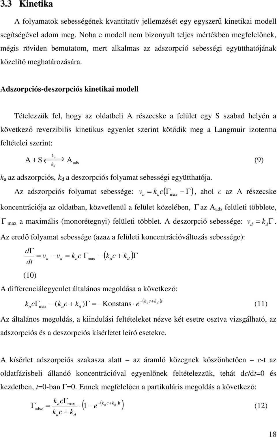 Adszorpciós-deszorpciós kinetikai modell Tételezzük fel, hogy az oldatbeli A részecske a felület egy S szabad helyén a következı reverzibilis kinetikus egyenlet szerint kötıdik meg a Langmuir