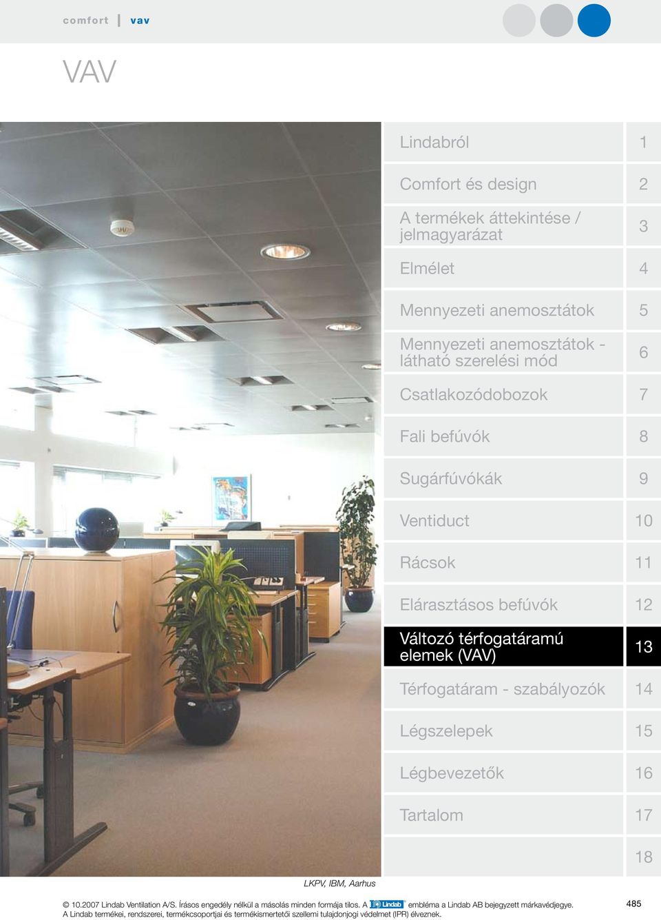 Légszelepek Légbevezetők Tartalom LKPV, IBM, Aarhus.00 Lindab Ventilation A/S. Írásos engedély nélkül a másolás minden formája tilos.