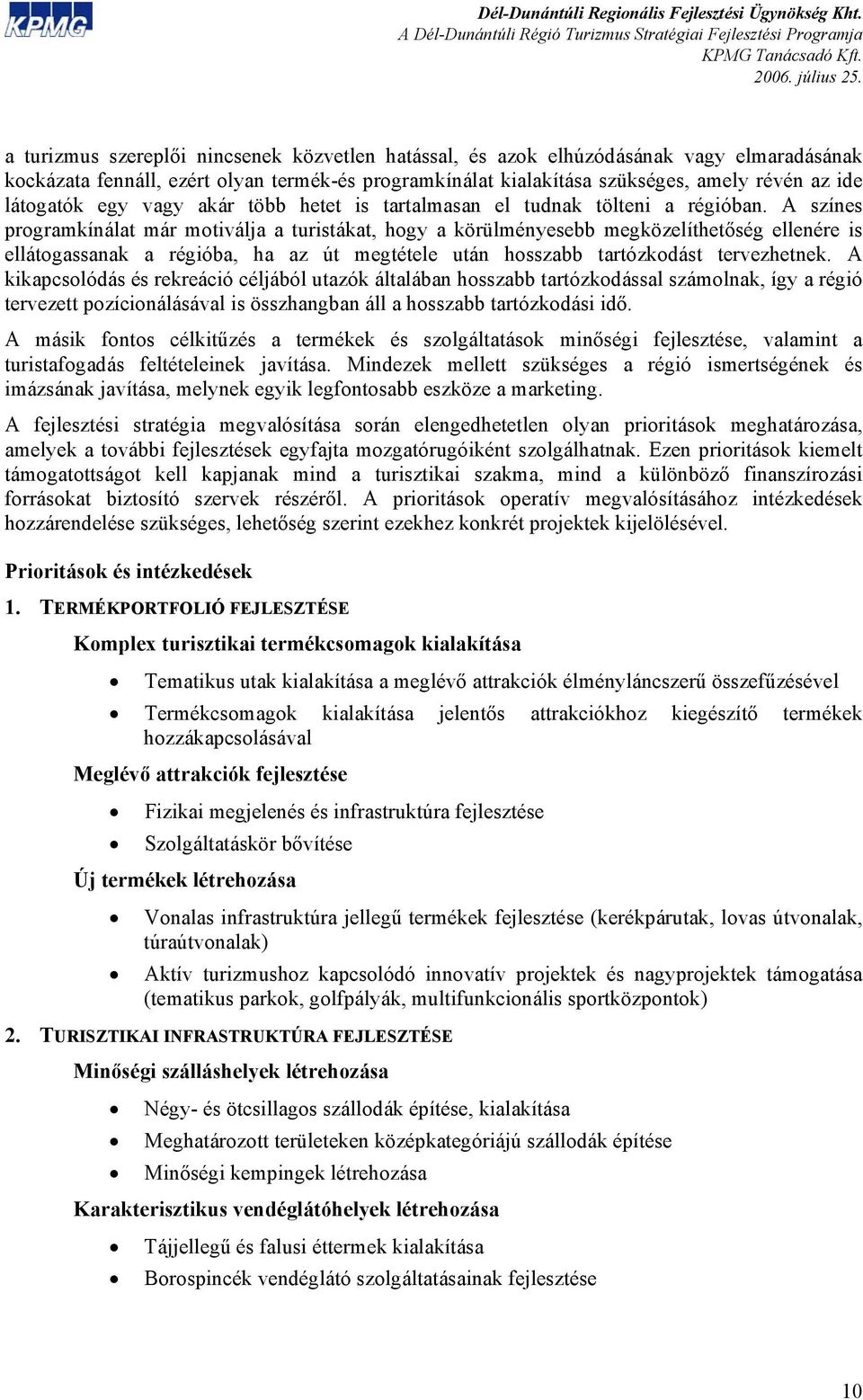 A színes programkínálat már motiválja a turistákat, hogy a körülményesebb megközelíthetőség ellenére is ellátogassanak a régióba, ha az út megtétele után hosszabb tartózkodást tervezhetnek.