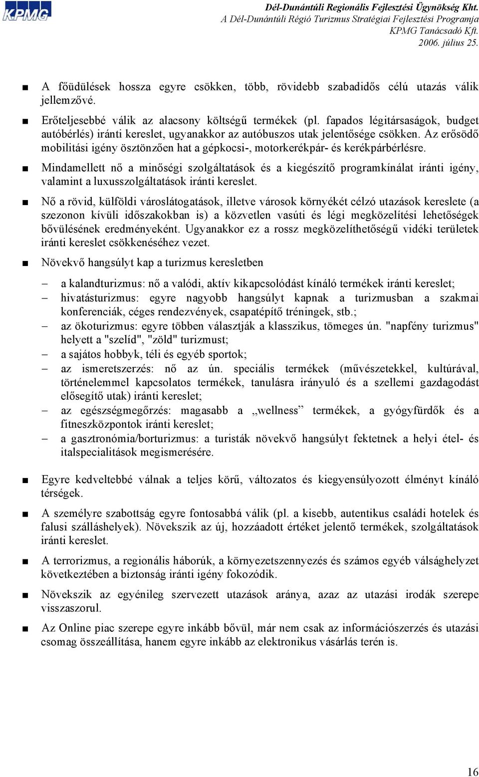 Az erősödő mobilitási igény ösztönzően hat a gépkocsi-, motorkerékpár- és kerékpárbérlésre.