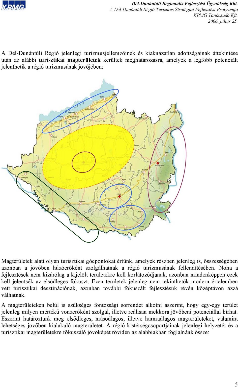 turizmusának fellendítésében. Noha a fejlesztések nem kizárólag a kijelölt területekre kell korlátozódjanak, azonban mindenképpen ezek kell jelentsék az elsődleges fókuszt.