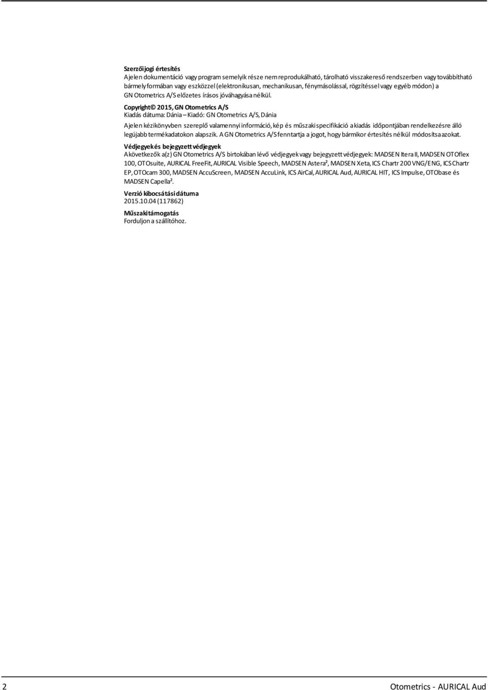 Copyright 2015, GN Otometrics A/S Kiadás dátuma: Dánia Kiadó: GN Otometrics A/S,Dánia Ajelen kézikönyvben szereplő valamennyiinformáció,kép és műszakispecifikáció akiadás időpontjában rendelkezésre