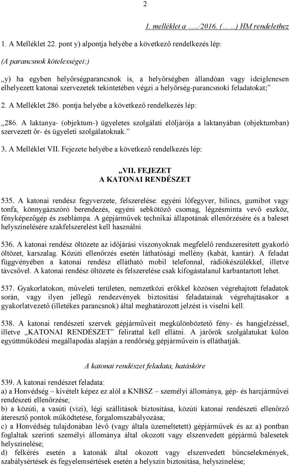 tekintetében végzi a helyőrség-parancsnoki feladatokat; 2. A Melléklet 286. pontja helyébe a következő rendelkezés lép: 286.