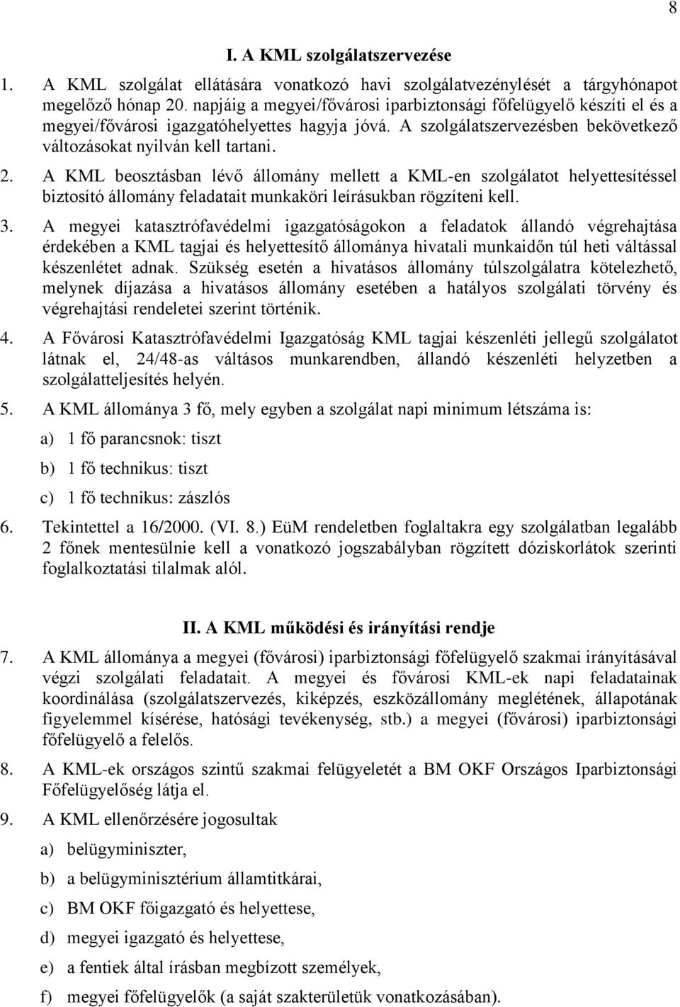 A KML beosztásban lévő állomány mellett a KML-en szolgálatot helyettesítéssel biztosító állomány feladatait munkaköri leírásukban rögzíteni kell. 3.