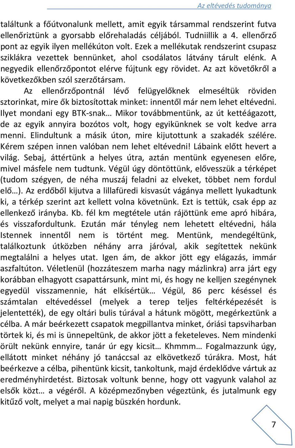 A negyedik ellenőrzőpontot elérve fújtunk egy rövidet. Az azt követőkről a következőkben szól szerzőtársam.