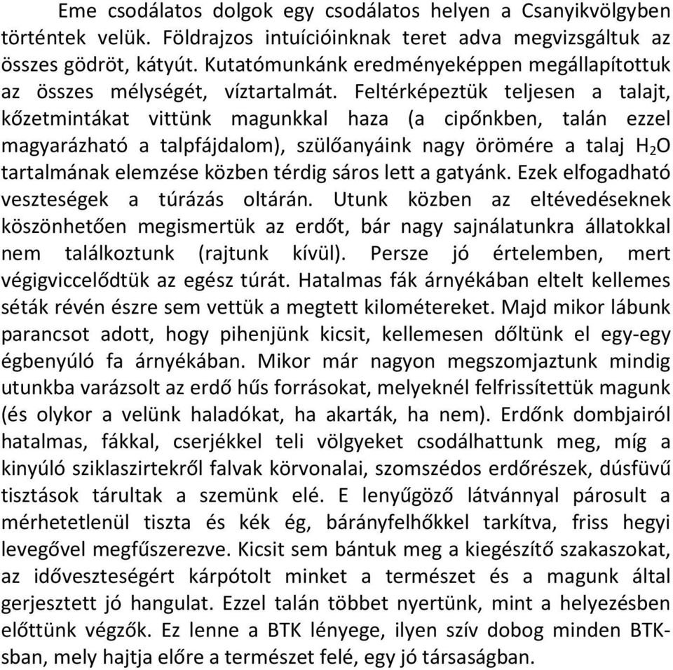 Feltérképeztük teljesen a talajt, kőzetmintákat vittünk magunkkal haza (a cipőnkben, talán ezzel magyarázható a talpfájdalom), szülőanyáink nagy örömére a talaj H 2 O tartalmának elemzése közben