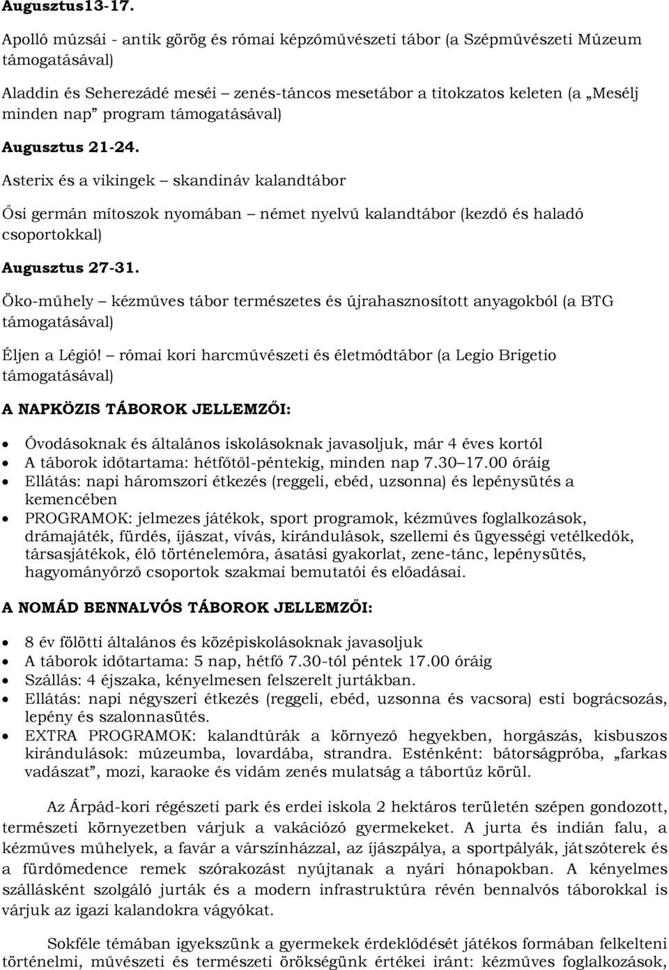 támogatásával) Augusztus 21-24. Asterix és a vikingek skandináv kalandtábor Ősi germán mítoszok nyomában német nyelvű kalandtábor (kezdő és haladó csoportokkal) Augusztus 27-31.