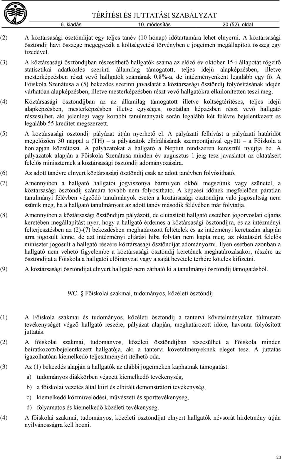 (3) A köztársasági ösztöndíjban részesíthető hallgatók száma az előző év október 15-i állapotát rögzítő statisztikai adatközlés szerinti államilag támogatott, teljes idejű alapképzésben, illetve