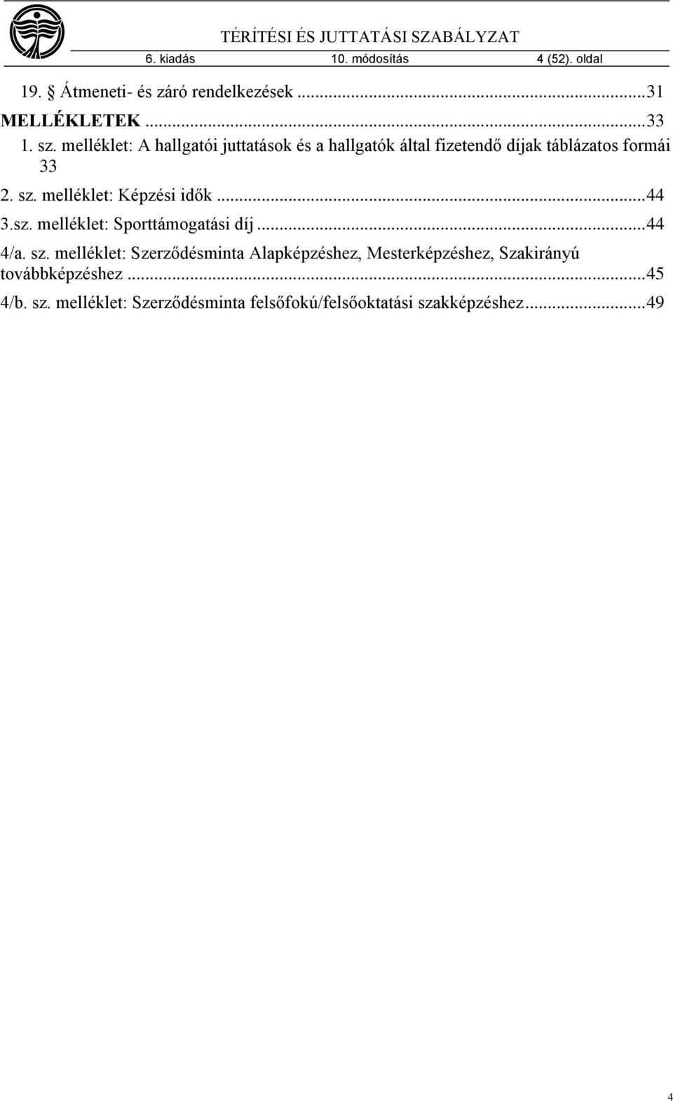 melléklet: Képzési idők... 44 3.sz. melléklet: Sporttámogatási díj... 44 4/a. sz.