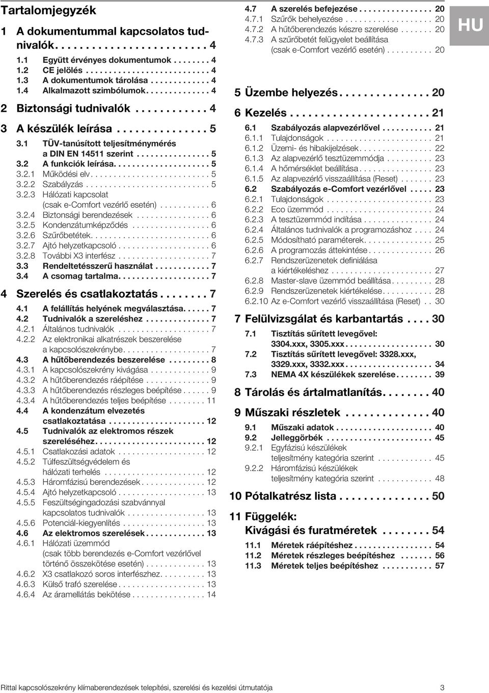 .................... 5 3..1 Működési elv.......................... 5 3.. Szabályzás........................... 5 3..3 Hálózati kapcsolat (csak e-comfort vezérlő esetén)........... 6 3.