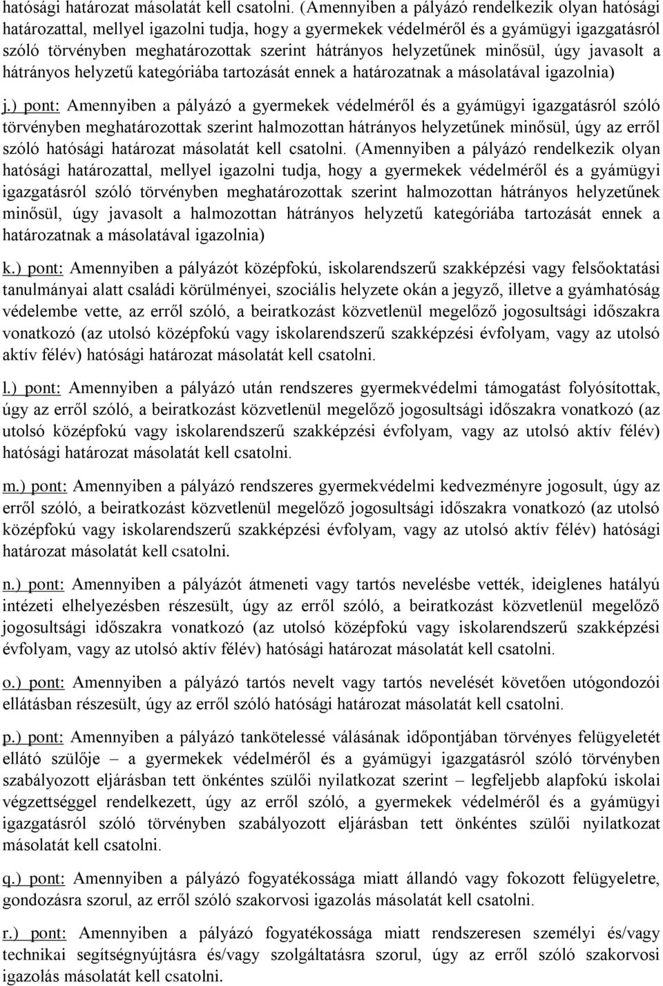 helyzetűnek minősül, úgy javasolt a hátrányos helyzetű kategóriába tartozását ennek a határozatnak a másolatával igazolnia) j.